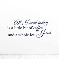 All I Need Today Is A Little Bit Of Coffee  whole Lot Of Jesus Quote Wall  Décor Decal Prayer Sticker