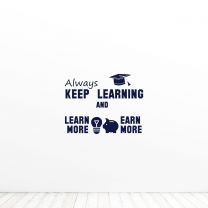 Always Keep Learning Learn More Earn More Graduation Quote Vinyl Wall Decal Sticker