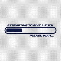 Attempting To Give A Please Wait Funny Decal Sticker