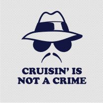 Crusin' Is Not A Crime Vinyl Decal Sticker
