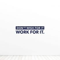 Dont Wish For It Work For It Quote Vinyl Wall Decal Sticker