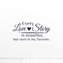 Every Love Story Is Beautiful But Ours Is My Favorite Quote Vinyl Wall Decal Sticker