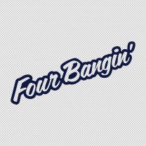 Four Bangin Funny  Decal Sticker