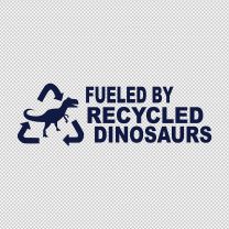 Fueled By Recycled Dinosaurs Funny Decal Sticker