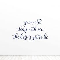 Grow Old Along With Me The Best Is Yet To Be Quote Vinyl Wall Decal Sticker
