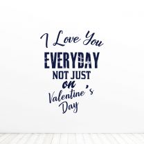 I Love You Everyday Not Just On Valentines Day Quote Vinyl Wall Decal Sticker