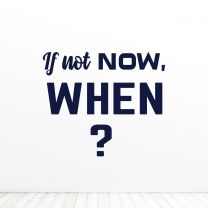 If Not Now When Office Quote Wall Vinyl Decal Sticker