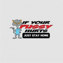 If Your Pussy Hurts Just Stay Home Decal Sticker