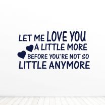 Let Me Love You Alittle More Quote Vinyl Wall Décor Decal Sticker