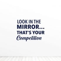 Look In The Mirror Thats Your Competition Quote Vinyl Wall Decal Sticker