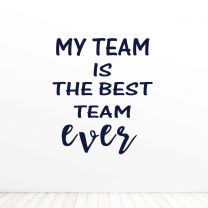 My Team Is The Best Team Ever Office Quote Vinyl Wall Decal Sticker