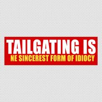 Tailgating Is Idiocy Decal Sticker