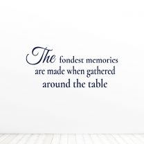 The Fondest Memories Are Made When Gathered Around The Table Kitchen Quote Vinyl Wall Decal Sticker