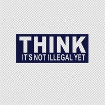 Think It's Not Illegal Yet Decal Sticker