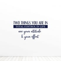 Two Things You Are In Total Control In Life Attitude Effort Art Quote Vinyl Wall Decal Sticker
