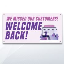 We Missed Our Customers Welcome Back Digitally Printed Banner