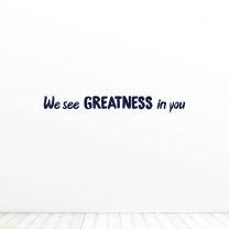 We See Greatness In You Quote Vinyl Wall Decal Sticker