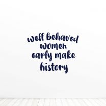 Well Behaved Women Rarely Make History Quote Vinyl Wall Decal Sticker