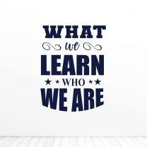 What We Learn Becomes A Part Of Who We Are Quote Vinyl Wall Decal Sticker