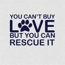 You Can't Buy Love But You Can Rescue It Decal Sticker