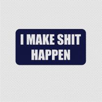 I Make Shit Happen Decal Sticker