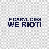 If Daryl Dies We Riot! Decal Sticker