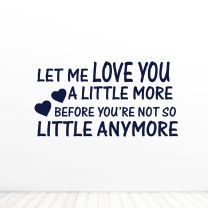 Let Me Love You Alittle More Quote Vinyl Wall Décor Decal Sticker