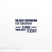 The Best Preparation For Tomorrow Office Quote Wall Vinyl Decal Sticker