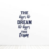 The Bigger The Dream The Bigger The Team Quote Wall Vinyl Decal Sticker