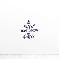 The Tassel Was Worth The Hassle Graduation Quote Wall Vinyl Decal Sticker