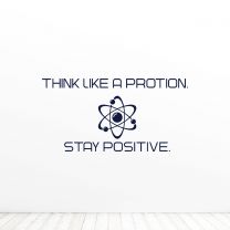 Think Like A Proton Stay Positive Office Quote Wall Vinyl Decal Sticker